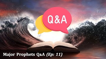 THE MAJOR PROPHETS | Q&A [Ep: 11]