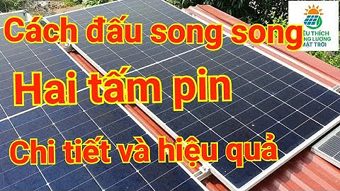 Cách đấu song song 2 tấm pin chi tiết và hiệu quả