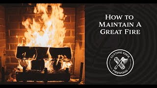 How to Maintain a Fire | Cutting Edge Firewood