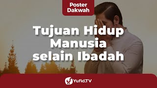 Tujuan Hidup Manusia selain Ibadah - Poster Dakwah Yufid TV