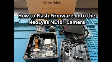 How to Flash Firmware onto the CamThink NeoEyes NE101 Low Power Camera