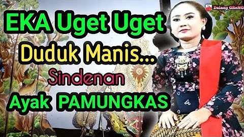 EKA UGET UGET Duduk Manis Sindenan Klasik Ayak Pamungkas Suara Emas The Golden Voice || Dalang GRENG