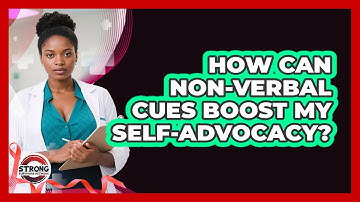 How Can Non-verbal Cues Boost My Self-advocacy? - Strong Survivors Network