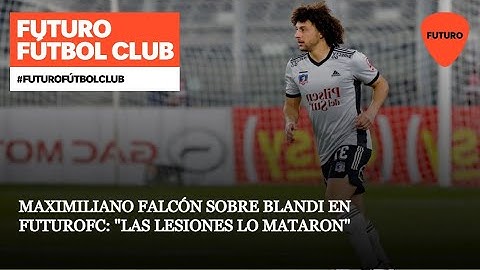 Maximiliano Falcón sobre Blandi en FuturoFC: "Las lesiones lo mataron"