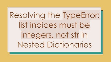 Resolving the TypeError: list indices must be integers, not str in Nested Dictionaries