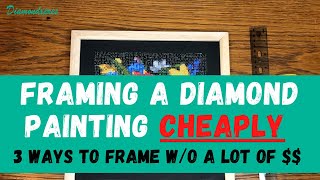 How To Frame A Diamond Painting Cheaply | 3 Ways To Frame A Diamond Painting | Frame Diamond Art