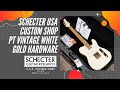 Schecter USA Custom Shop PT Vintage Vintage White Gold Hardware (Gooswyn Guitars Custom Order Specs)