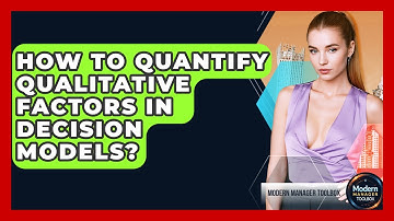 How To Quantify Qualitative Factors In Decision Models? - Modern Manager Toolbox