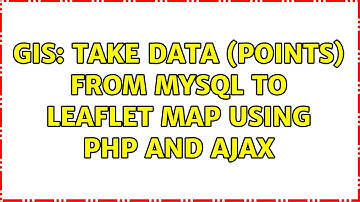 GIS: Take data (points) from MySQL to Leaflet Map using PHP and Ajax (2 Solutions!!)