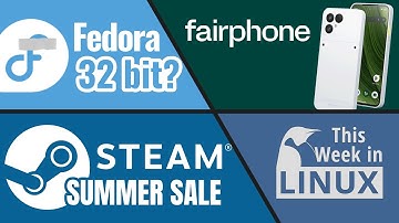 Steam Summer Sale, Fedora 32-Bit Controversy, Fairphone 6, KDE Korner, & more Linux news