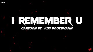 Cartoon feat. Jüri Pootsmann - I Remember U (Lyrics)