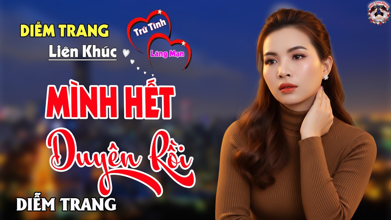 LK MÌNH HẾT DUYÊN RỒI - QUA GIỌNG HÁT ĐƯỢC YÊU THÍCH NHẤT HIỆN NAY, DIỄM TRANG