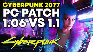 Cyberpunk 2077 PC Patch 1.06 vs 1.1