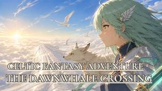 Celtic Fantasy Adventure Music ✨ The Dawnwhale Crossing | JRPG Music for Gaming & Focus