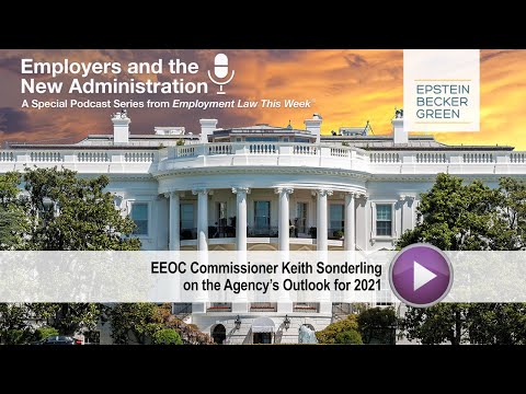 EEOC’s Priorities and Outlook for 2021: Employers and the New Administration