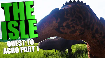 The Isle - QUEST TO ACROCANTHOSAURUS PART 1, ALLOSAURUS PROGRESSION (The Isle Gameplay)