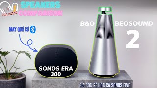 SONOS ERA 300 vs B&O BEOSOUND 2 | SALE CỰC HOTTT | Sài Gòn nóng 38 độ xem clip này MÁT MẺ NGAY...