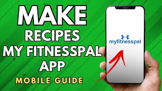 How To Make Recipes On Myfitnesspal App - Full Guide
