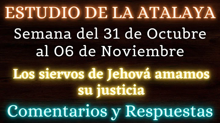 ESTUDIO DE LA ATALAYA  SEMANA DEL 31 DE OCTUBRE AL...