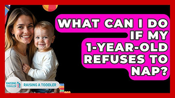 What Can I Do If My 1-year-old Refuses To Nap? - Raising A Toddler