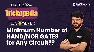 Minimum Number of NAND/Nor GATES for Any Circuit?? | GATE 2024 EE/ECE/CSE | BYJU