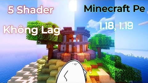 Top 5 Shader Minecraft pe 1.18,1.19 đẹp,chân thực,không lag dành cho máy yếu,tầm trung