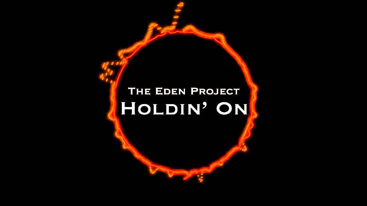 Holdin' On- The Eden Project