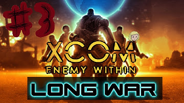 Strewdel Plays: Xcom Enemy Within - The Long War Part 3!