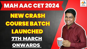 MAH AAC CET 2024 I NEW CRASH COURSE BATCH LAUNCHED FROM 7TH MARCH ONWARDS.