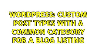 Wordpress: Custom Post Types with a common category for a blog listing (3 Solutions!!)
