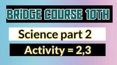 10th Bridge course || Science part 2 || Activity = 2,3 || Yk study hub