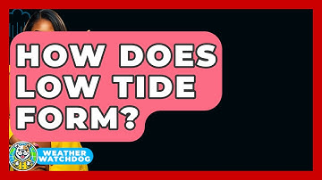 How Does Low Tide Form? - Weather Watchdog