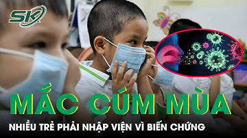 Nhiều Trẻ Mắc Cúm Mùa Phải Nhập Viện Vì Biến Chứng. | SKĐS