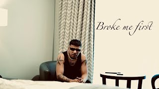 You broke me first