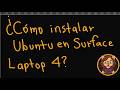 ¿Cómo instalar Ubunto en Surface Laptop 4? (Guía Paso a Paso)