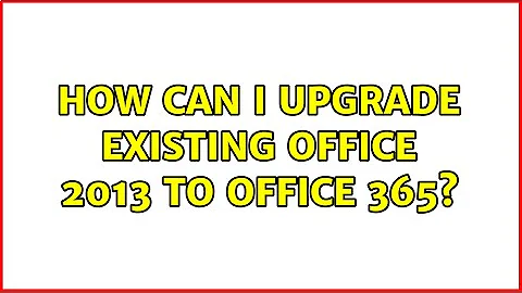 How can I upgrade existing Office 2013 to Office 365?
