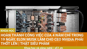 Hoàn thành công việc của 4 năm chỉ trong 19 ngày, Elon Musk làm cho CEO NVIDIA phải thốt lên |  Thật