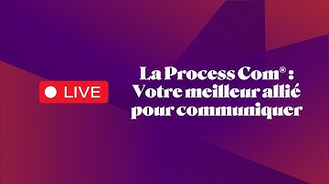Webinaire - La Process Com® : Votre meilleur allié pour communiquer