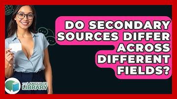 Do Secondary Sources Differ Across Different Fields? - The Language Library