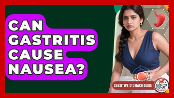 Can Gastritis Cause Nausea? - Sensitive Stomach Guide