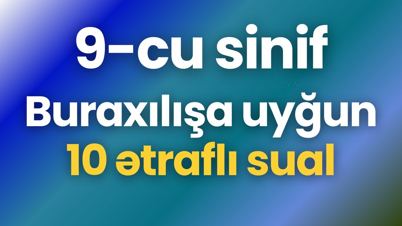 10 Ətraflı yazılı cavab tələb edən buraxılış tipli sual (9-cu sinif)