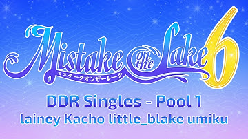 Mistake on the Lake 6: DDR Singles - Pool 1 (lainey, Kacho, little_blake, umiku)