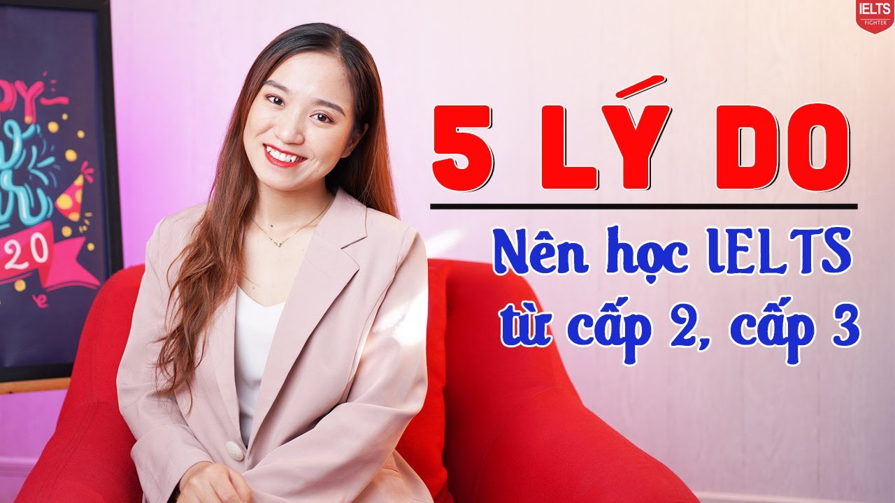 Học ielts để làm gì | 5 lý do nên học IELTS từ cấp 2, cấp 3| IELTS FIGHTER