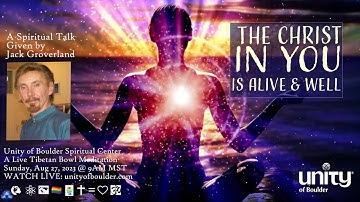 "The Christ In You Is Alive & Well" at Unity of Boulder (8-27-23)  9 am