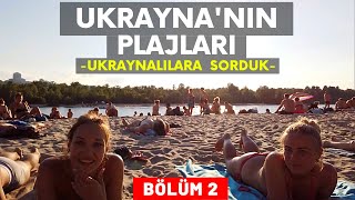 Ukrayna'nın Plajları - Bölüm 2 / Ukraynalılara Sorduk | Ukrayna - Kiev