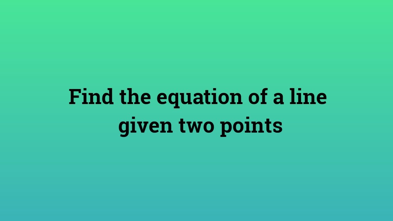 Find the equation of a line given two points - YouTube