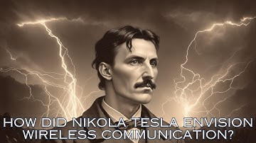 How Did Nikola Tesla Envision Wireless Communication | Why Do & How Do Journey