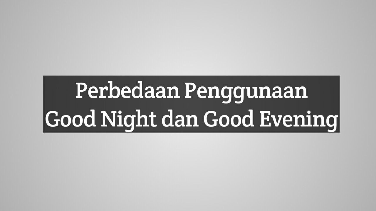 Good night digunakan dari jam berapa sampai jam berapa