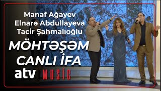 Manaf Ağayev & Elnarə Abdullayeva & Tacir Şahmalıoğlu - MÖHTƏŞƏM CANLI İFA