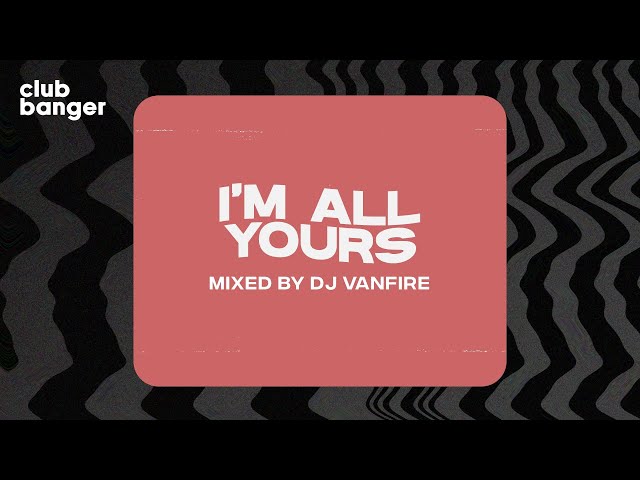 CLUB BANGER ORIGINAL - I'M ALL YOURS (VANFIRE FT. JAY SEAN) class=